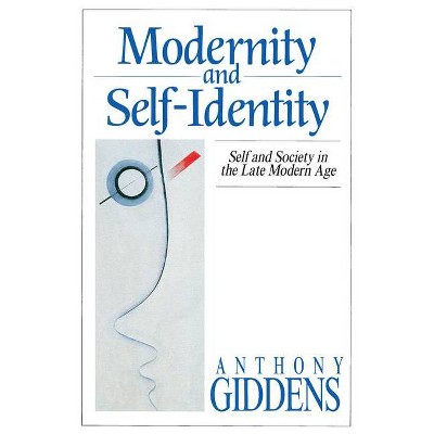 Modernity and Self-Identity - by  Anthony Giddens (Paperback)