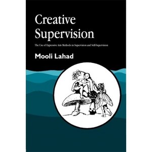 Creative Supervision - (Arts Therapies) by  Mooli Lahad (Paperback) - 1 of 1