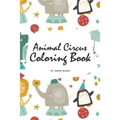 Animal Circus Coloring Book for Children (6x9 Coloring Book / Activity Book) - by  Sheba Blake (Paperback)