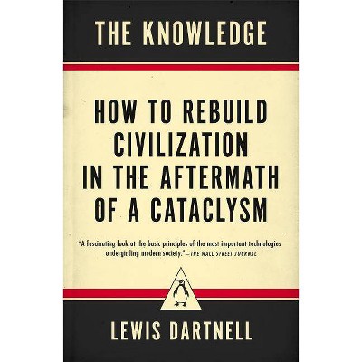 The Knowledge - by  Lewis Dartnell (Paperback)