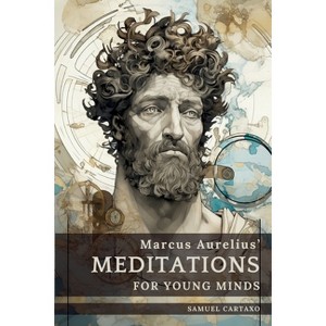 Meditations For Young Minds - 2nd Edition by  Marcus Aurelius & Samuel Cartaxo (Paperback) - 1 of 1