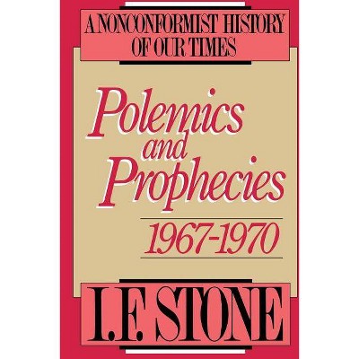  Polemics and Prophecies: 1967 - 1970 - (Polemics & Prophecies) by  I F Stone (Paperback) 