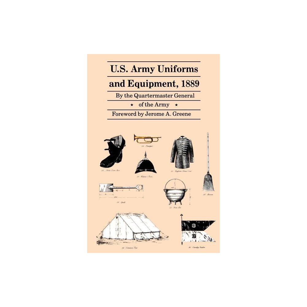 U.S. Army Uniforms and Equipment, 1889 - by Quartermaster General of the Army (Paperback)