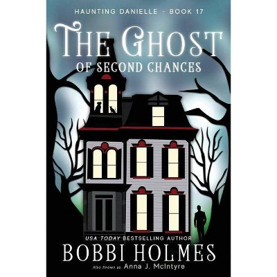 The Ghost of Second Chances - (Haunting Danielle) by  Bobbi Holmes & Anna J McIntyre (Paperback)