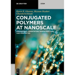 Conjugated Polymers at Nanoscale - (De Gruyter Stem) by  Karen K Gleason & Meysam Heydari Gharahcheshmeh (Paperback) - 1 of 1
