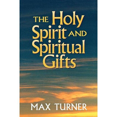 The Holy Spirit and Spiritual Gifts - by  Max Turner (Paperback)