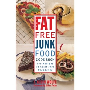 The Fat-Free Junk Food Cookbook - by  J Kevin Wolfe (Paperback) - 1 of 1