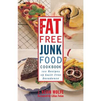 The Fat-Free Junk Food Cookbook - by  J Kevin Wolfe (Paperback)