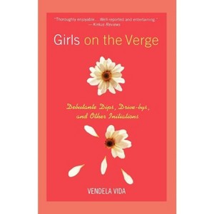 Girls on the Verge - by  Vendela Vida (Paperback) - 1 of 1