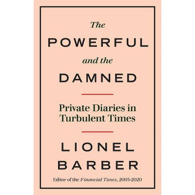 The Powerful and the Damned - by  Lionel Barber (Paperback)