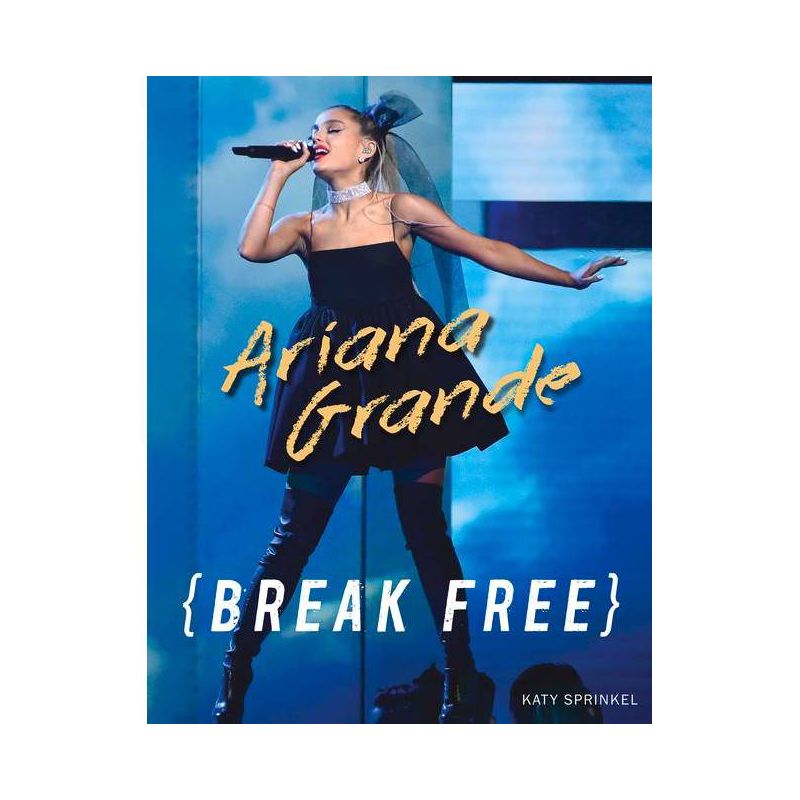 Ariana Grande : Break Free - By Katy Sprinkel ( Paperback ), 1 of 2
