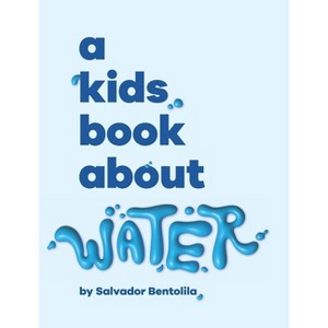 A Kids Book About Water - by  Salvador Bentolila (Hardcover) - 1 of 1