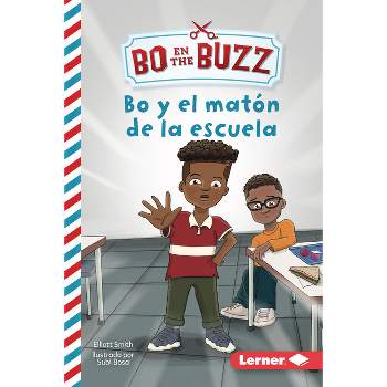 Bo Y El Matón de la Escuela (Bo and the School Bully) - (Bo En the Buzz (Bo at the Buzz) (Read Woke (Tm) Books En Español)) by  Elliott Smith