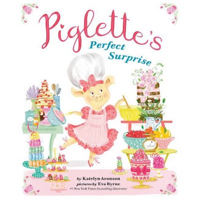 Piglette's Perfect Surprise - by  Katelyn Aronson (Hardcover)