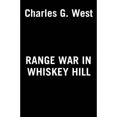Range War in Whiskey Hill - by  Charles G West (Paperback)