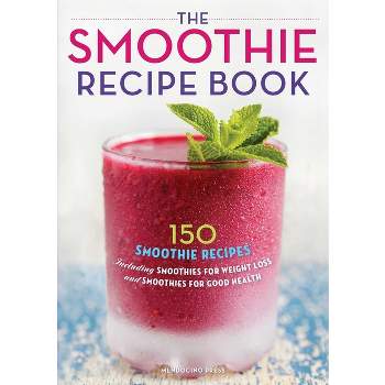 The Smoothie Recipe Book - by  Callisto Publishing (Paperback)