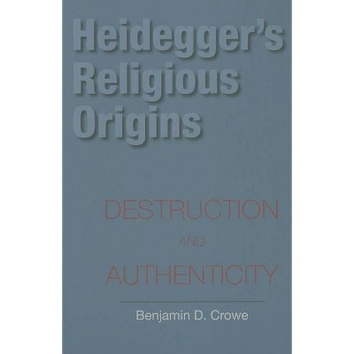 Heidegger's Religious Origins - (Indiana Series in the Philosophy of Religion (Paperback)) by  Benjamin D Crowe (Paperback)