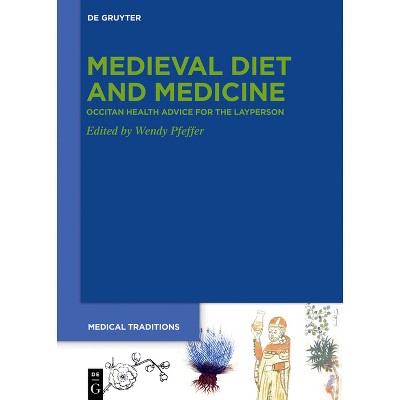 Medieval Diet and Medicine - (Medical Traditions) by  Wendy Eleanor Pfeffer (Hardcover)
