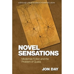 Novel Sensations - (Edinburgh Critical Studies in Modernist Culture) by  Jon Day (Paperback) - 1 of 1