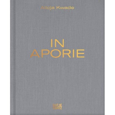 Alicja Kwade: In Aporie - (Hardcover)