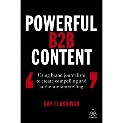 Powerful B2B Content - by  Gay Flashman (Paperback)