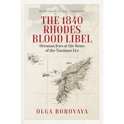 The 1840 Rhodes Blood Libel - (Mediterranean Counterpoints) by  Olga Borovaya (Hardcover)