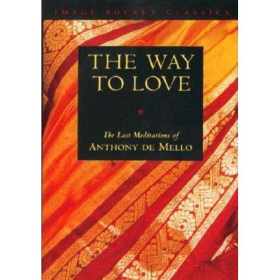 Way to Love - (Image Pocket Classics) by  Anthony De Mello (Paperback)