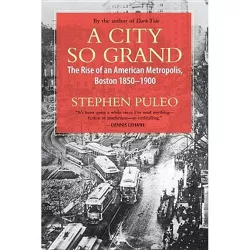 A City So Grand - by  Stephen Puleo (Paperback)