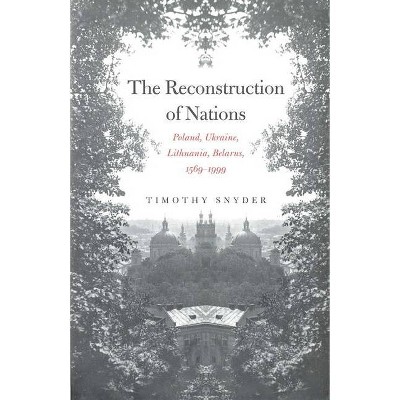 The Reconstruction of Nations - by  Timothy Snyder (Paperback)