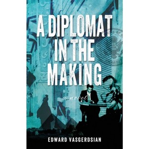 A Diplomat in the Making - by  Edward Vasgerdsian (Paperback) - 1 of 1