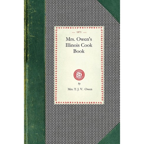 Mrs. Owen's Illinois Cook Book - (Cooking in America) by  T Owen (Paperback) - image 1 of 1