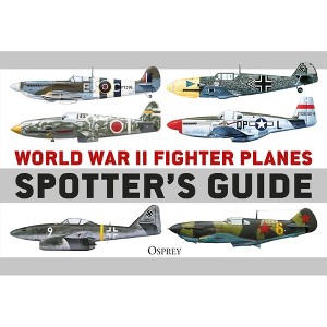 World War II Fighter Planes Spotter's Guide - by  Tony Holmes (Paperback) - 1 of 1
