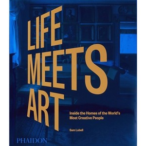 Life Meets Art - by  Sam Lubell (Hardcover) - 1 of 1