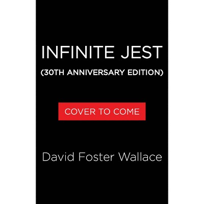 Infinite Jest (30th Anniversary Edition) - by  David Foster Wallace (Paperback)