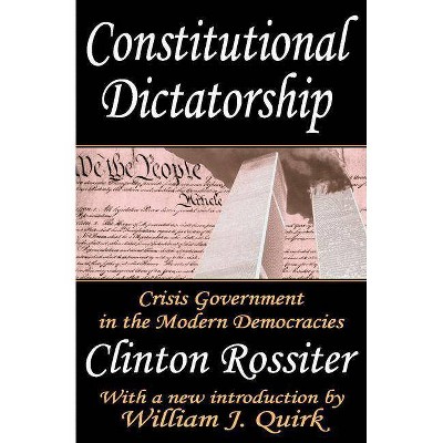 Constitutional Dictatorship - by  Clinton Rossiter (Paperback)