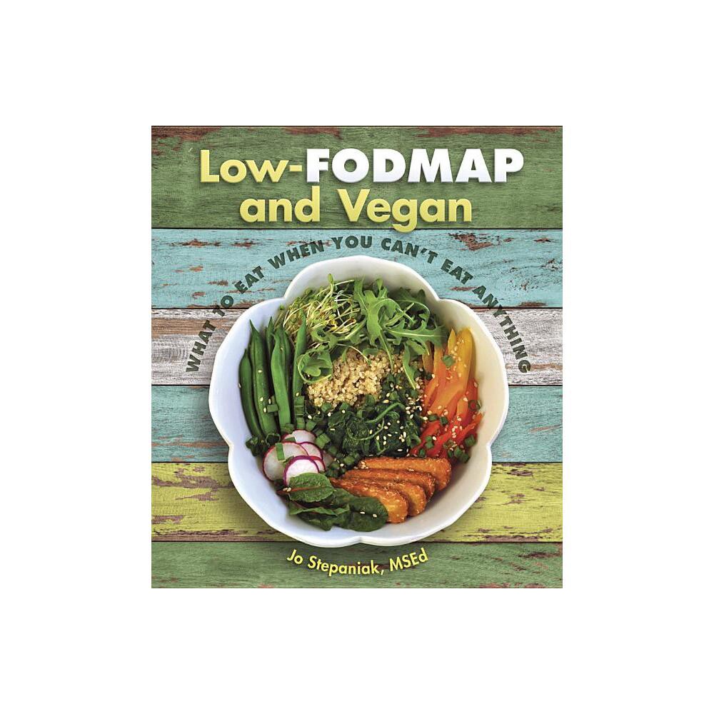 Low-Fodmap and Vegan - by Joanne Stepaniak (Paperback)