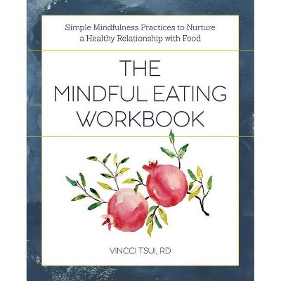 The Mindful Eating Workbook - by  Vincci Tsui (Paperback)