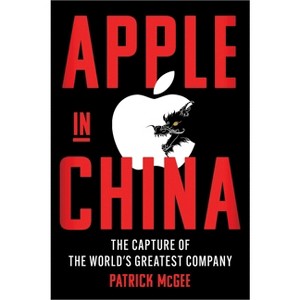 Apple in China - by  Patrick McGee (Hardcover) - 1 of 1