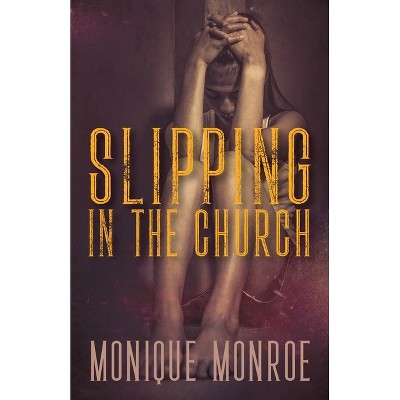 Slipping in the Church - by  Monique Monroe (Paperback)