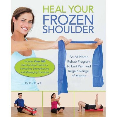 Heal Your Frozen Shoulder - by  Karl Knopf (Paperback)