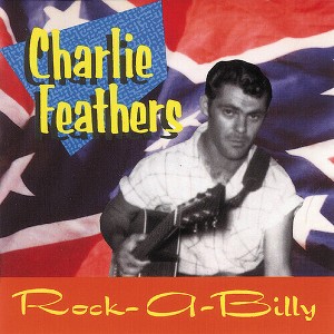 Charlie Feathers - Rare & Unissued Recordings (CD) - 1 of 1