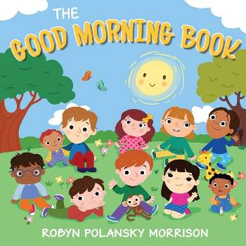 The Good Morning Book - by  Robyn Polansky Morrison (Board Book)