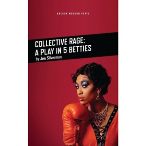 Collective Rage: A Play in Five Betties - (Oberon Modern Plays) by  Jen Silverman (Paperback) - 1 of 1