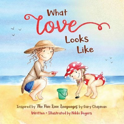 What Love Looks Like - (Created to Be) 2nd Edition by  Nikki Rogers (Paperback)