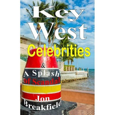 Key West Celebrities - by  Jon Breakfield (Paperback)