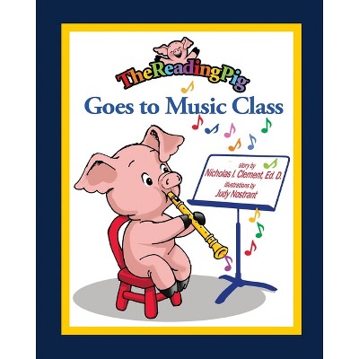 The Reading Pig Goes to Music Class - by  Nicholas I Clement (Paperback)
