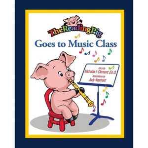 The Reading Pig Goes to Music Class - by  Nicholas I Clement (Paperback) - 1 of 1