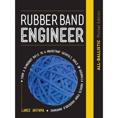 Rubber Band Engineer: All-Ballistic Pocket Edition - by  Lance Akiyama (Hardcover)