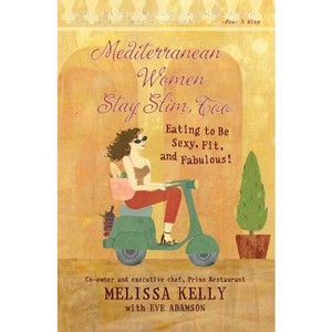 Mediterranean Women Stay Slim, Too - by  Melissa Kelly & Eve Adamson (Paperback) - 1 of 1