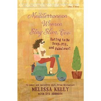 Mediterranean Women Stay Slim, Too - by  Melissa Kelly & Eve Adamson (Paperback)
